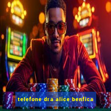 telefone dra alice benfica