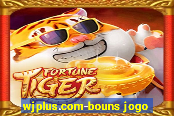 wjplus.com-bouns jogo