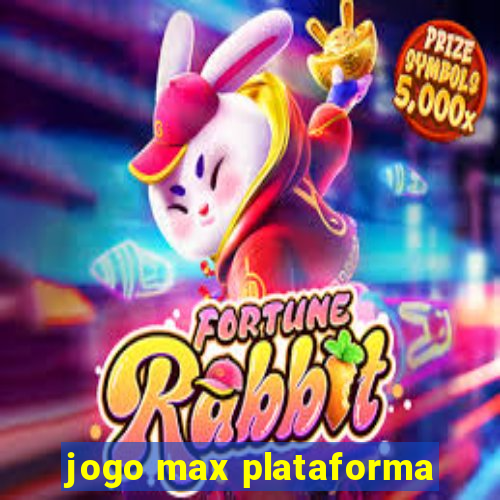 jogo max plataforma