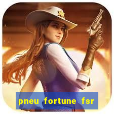 pneu fortune fsr 303 é bom