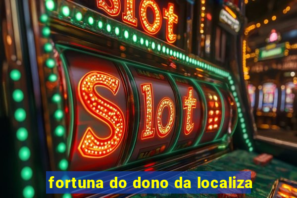 fortuna do dono da localiza