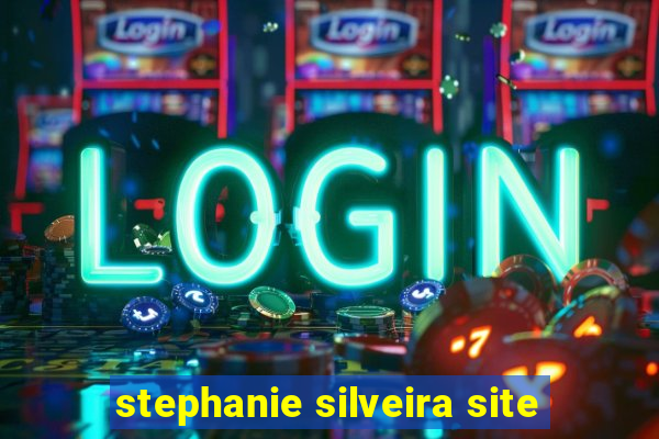 stephanie silveira site