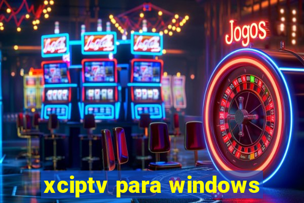 xciptv para windows