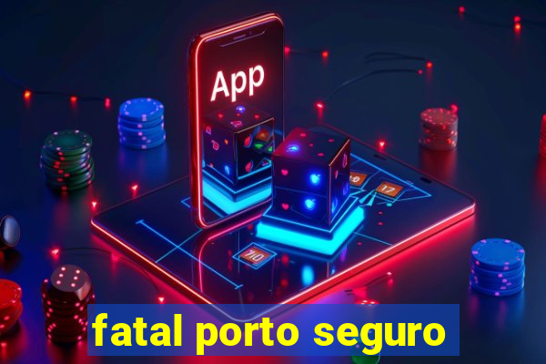 fatal porto seguro