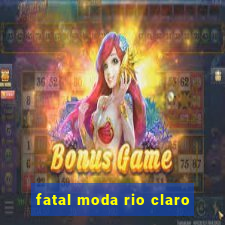 fatal moda rio claro