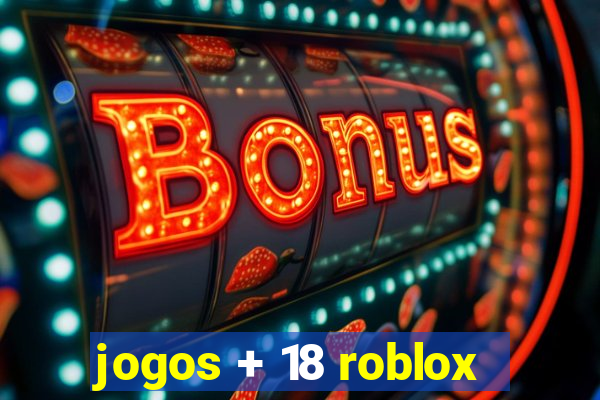 jogos + 18 roblox