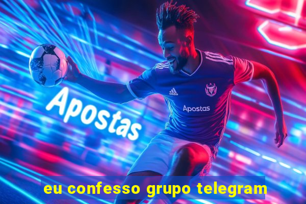 eu confesso grupo telegram