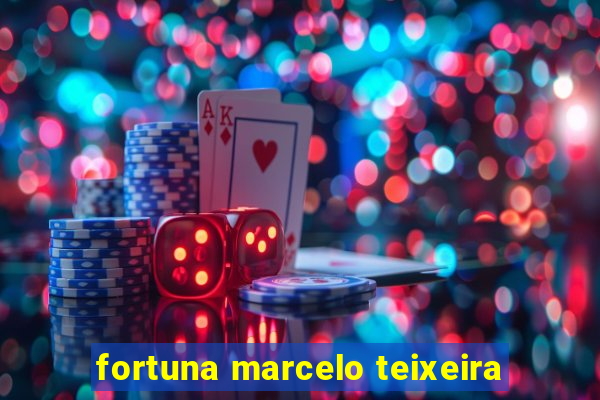 fortuna marcelo teixeira