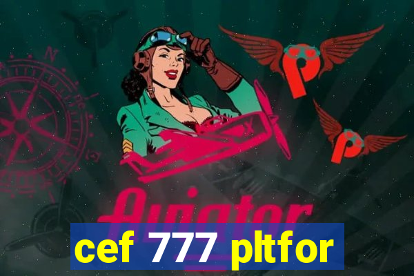 cef 777 pltfor