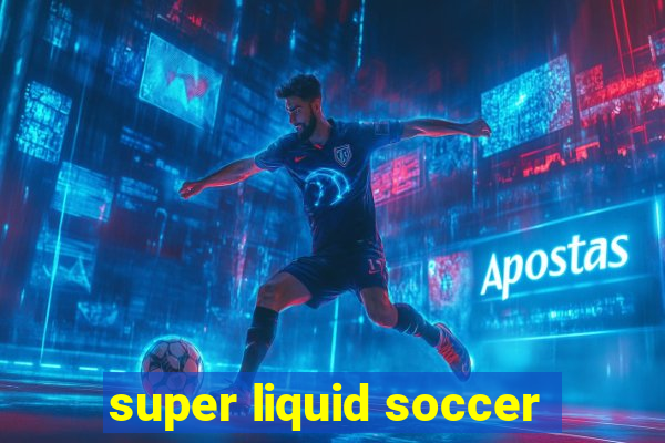 super liquid soccer