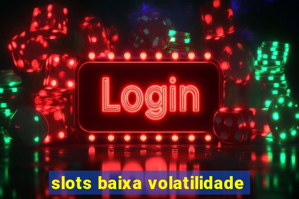 slots baixa volatilidade