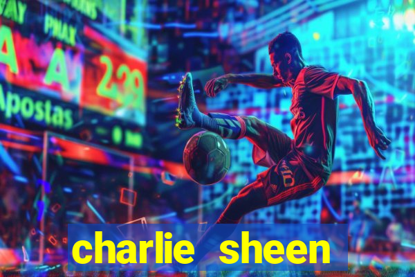 charlie sheen fortuna 2024