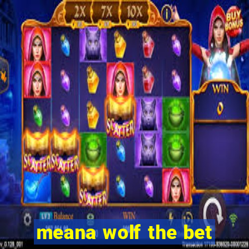 meana wolf the bet