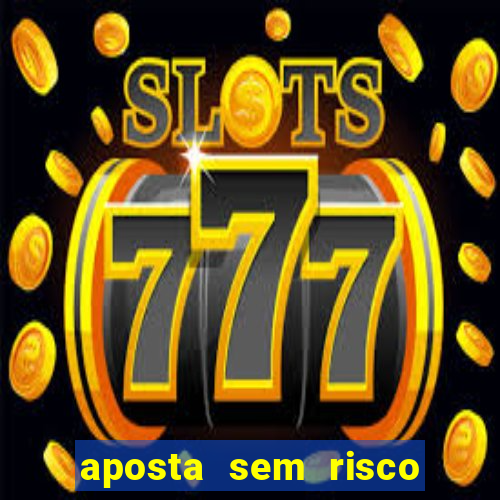 aposta sem risco bet 365