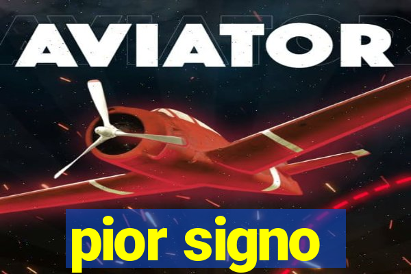 pior signo