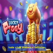 ludo club dinheiro infinito