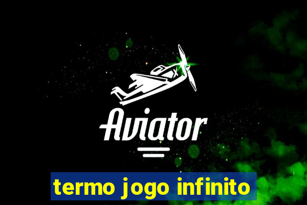 termo jogo infinito