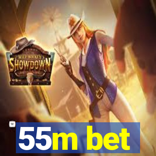 55m bet