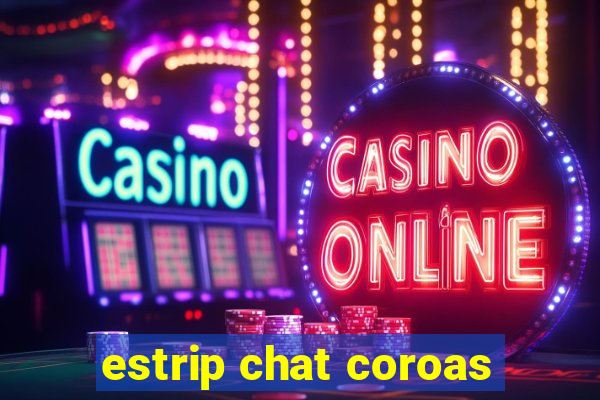 estrip chat coroas