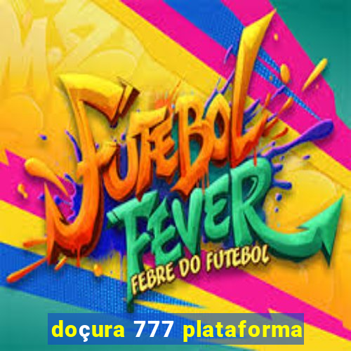 doçura 777 plataforma