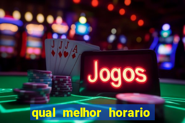 qual melhor horario para ganhar dinheiro no fortune tiger