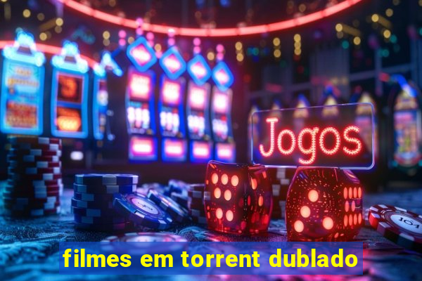 filmes em torrent dublado