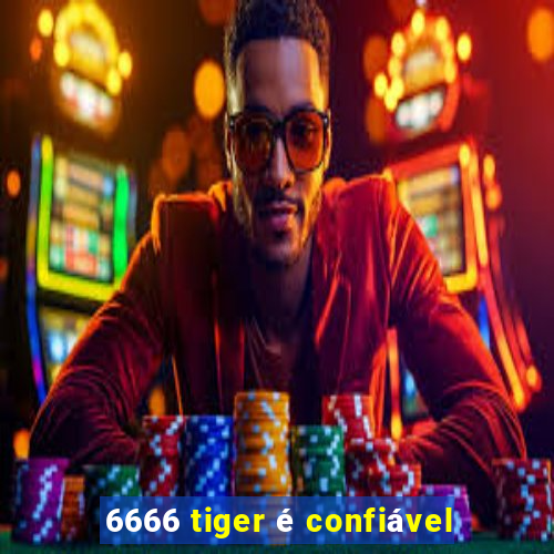 6666 tiger é confiável