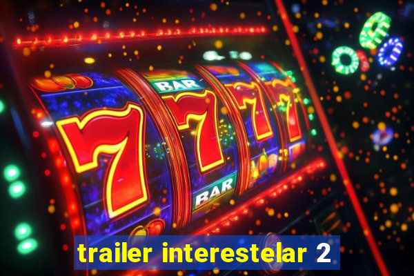 trailer interestelar 2