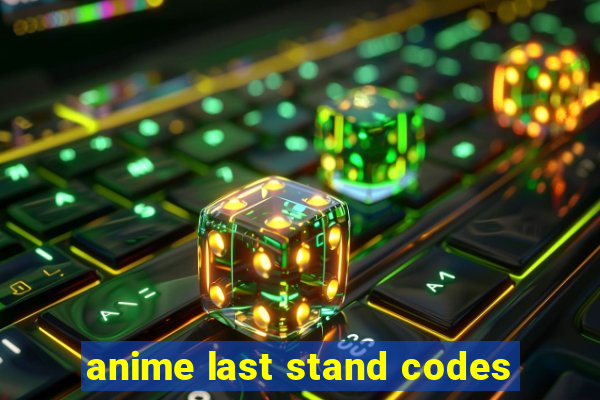 anime last stand codes