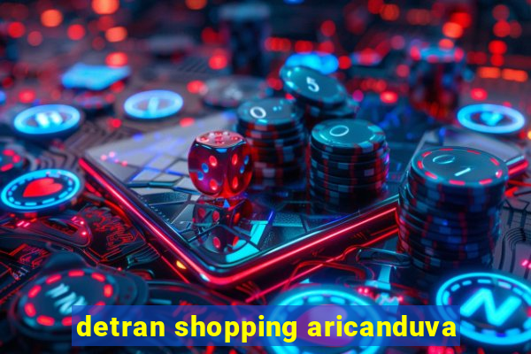 detran shopping aricanduva