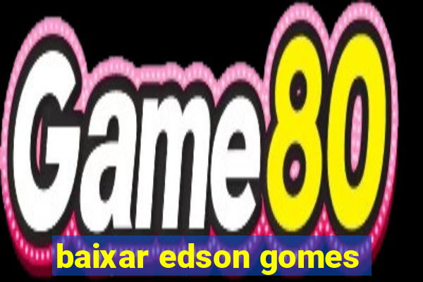 baixar edson gomes