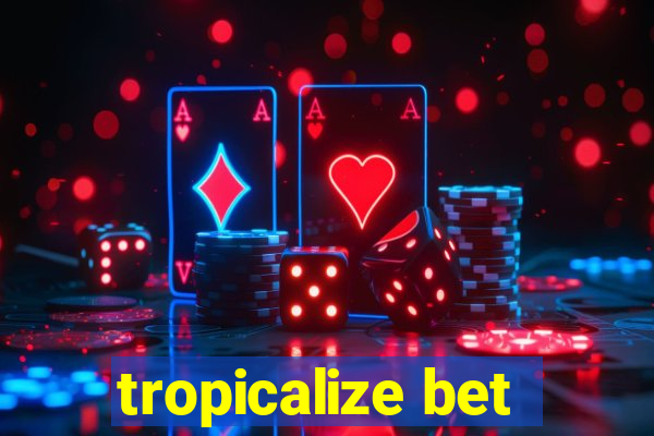 tropicalize bet