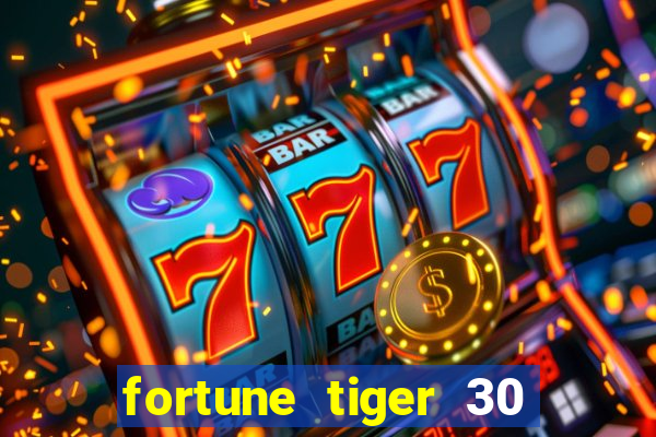 fortune tiger 30 reais grátis