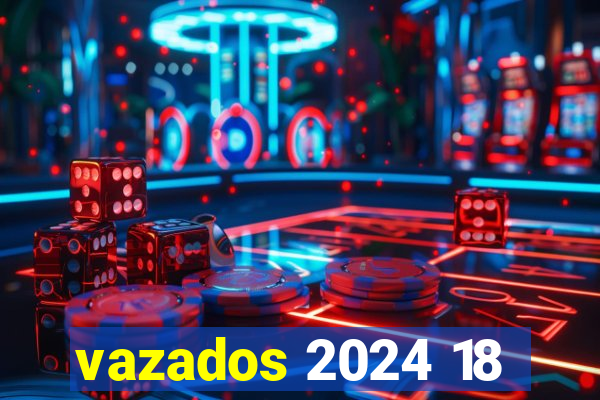 vazados 2024 18