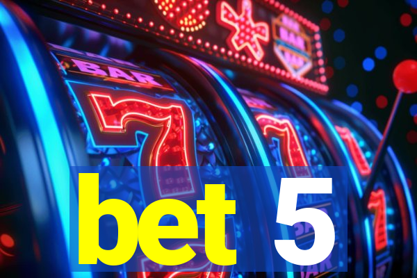 bet 5