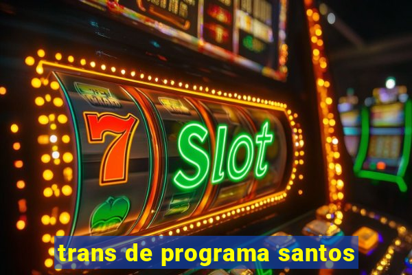 trans de programa santos