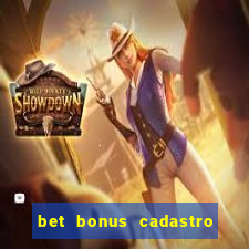 bet bonus cadastro sem deposito