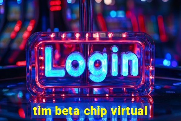 tim beta chip virtual