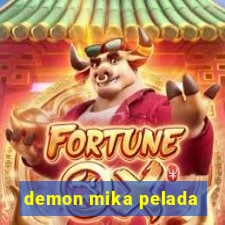 demon mika pelada