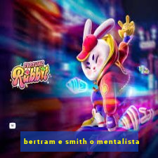 bertram e smith o mentalista