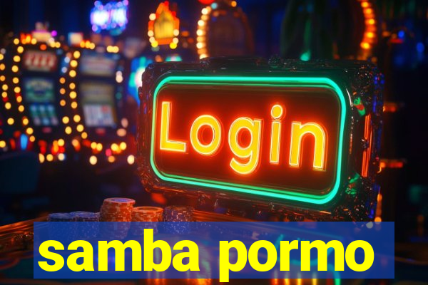 samba pormo