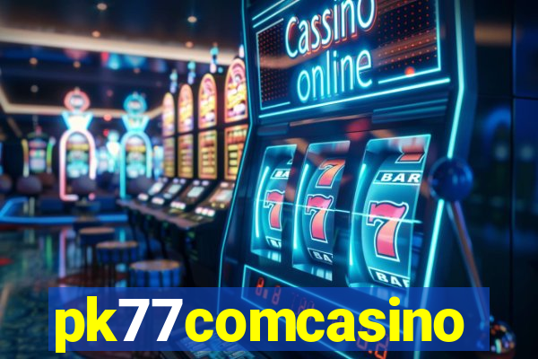 pk77comcasino