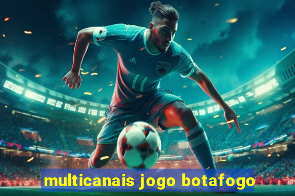 multicanais jogo botafogo