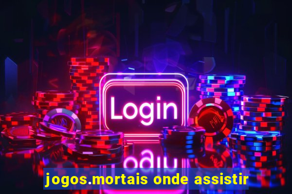 jogos.mortais onde assistir