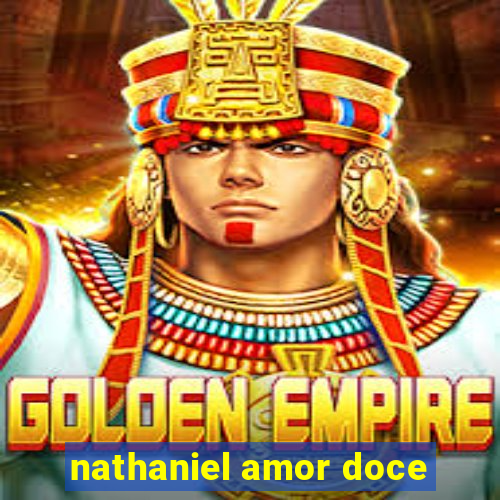 nathaniel amor doce