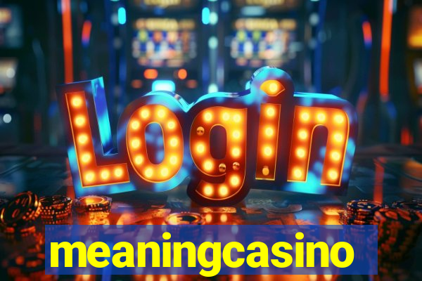 meaningcasino