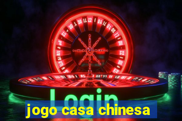 jogo casa chinesa