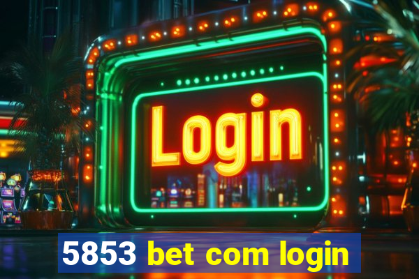 5853 bet com login