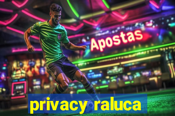 privacy raluca