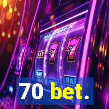 70 bet.